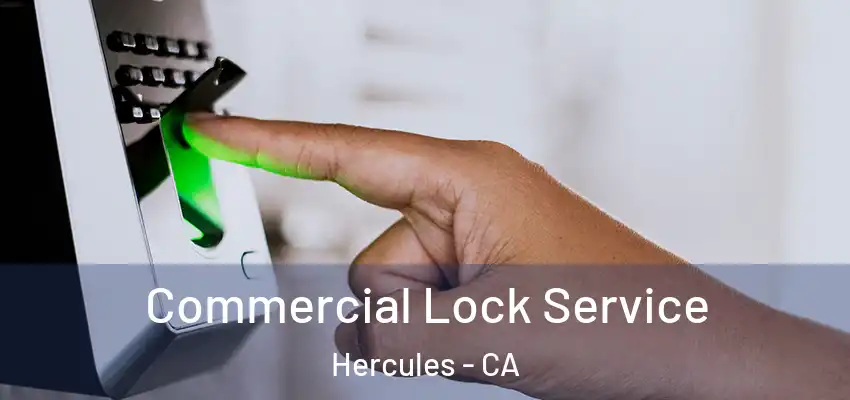 Commercial Lock Service Hercules - CA
