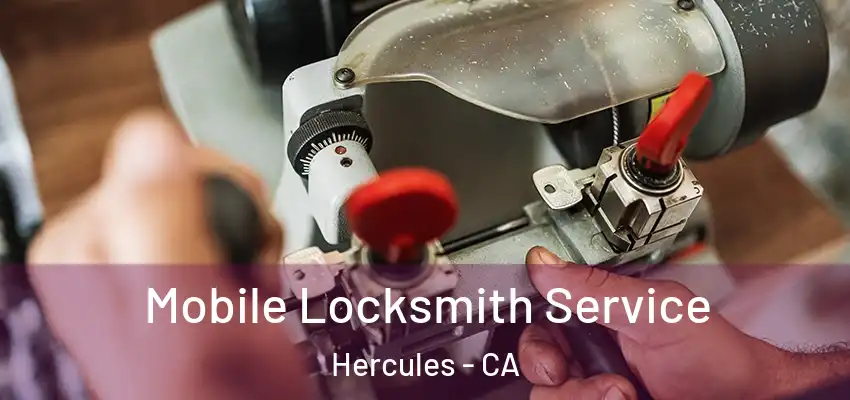 Mobile Locksmith Service Hercules - CA